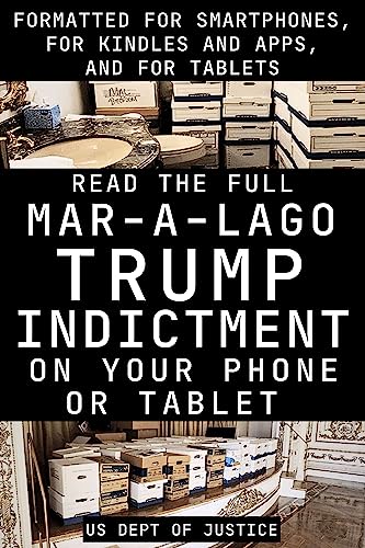 Read The Full Mar-a-Lago Trump Indictment On Your Phone Or Tablet: Formatted for Smartphones, for...