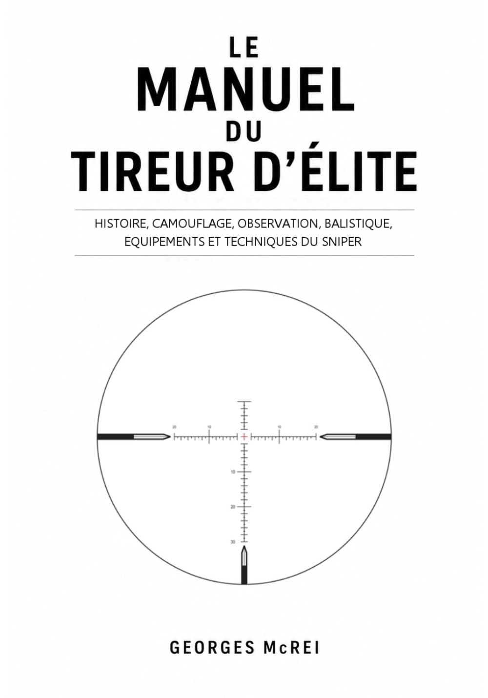 LE MANUEL DU TIREUR D'ÉLITE: Histoire, camouflage, observation, balistique, équipements et techniques du Sniper: 2 (Collection Histoire, Armes et Stratégies)