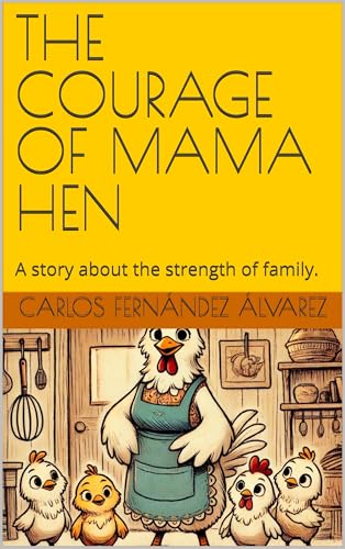 THE COURAGE OF MAMA HEN: A story about the strength of family. (English Edition)
