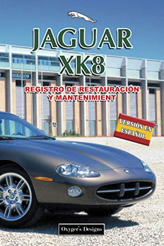 JAGUAR XK8: REGISTRO DE RESTAURACIÓN Y MANTENIMIENTO (Ediciones en español) (Spanish Edition) JAGUAR XK8: REGISTRO DE RESTAURACIÓN Y MANTENIMIENTO (Ediciones en español) (Spanish Edition)