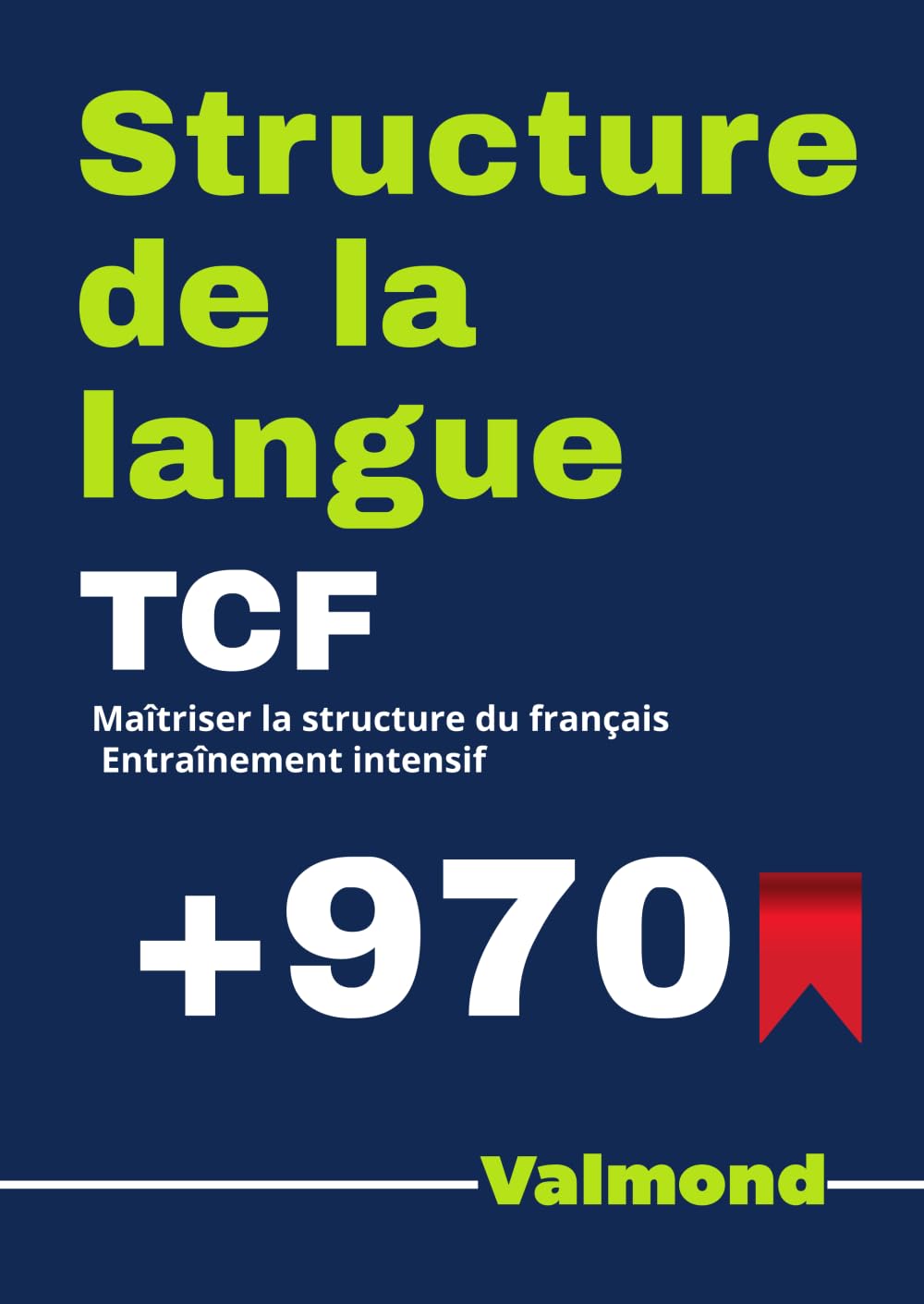 TCF – Structure de la langue: Préparation complète | +970 exercices corrigés pour maîtriser la grammaire et réussir l’examen