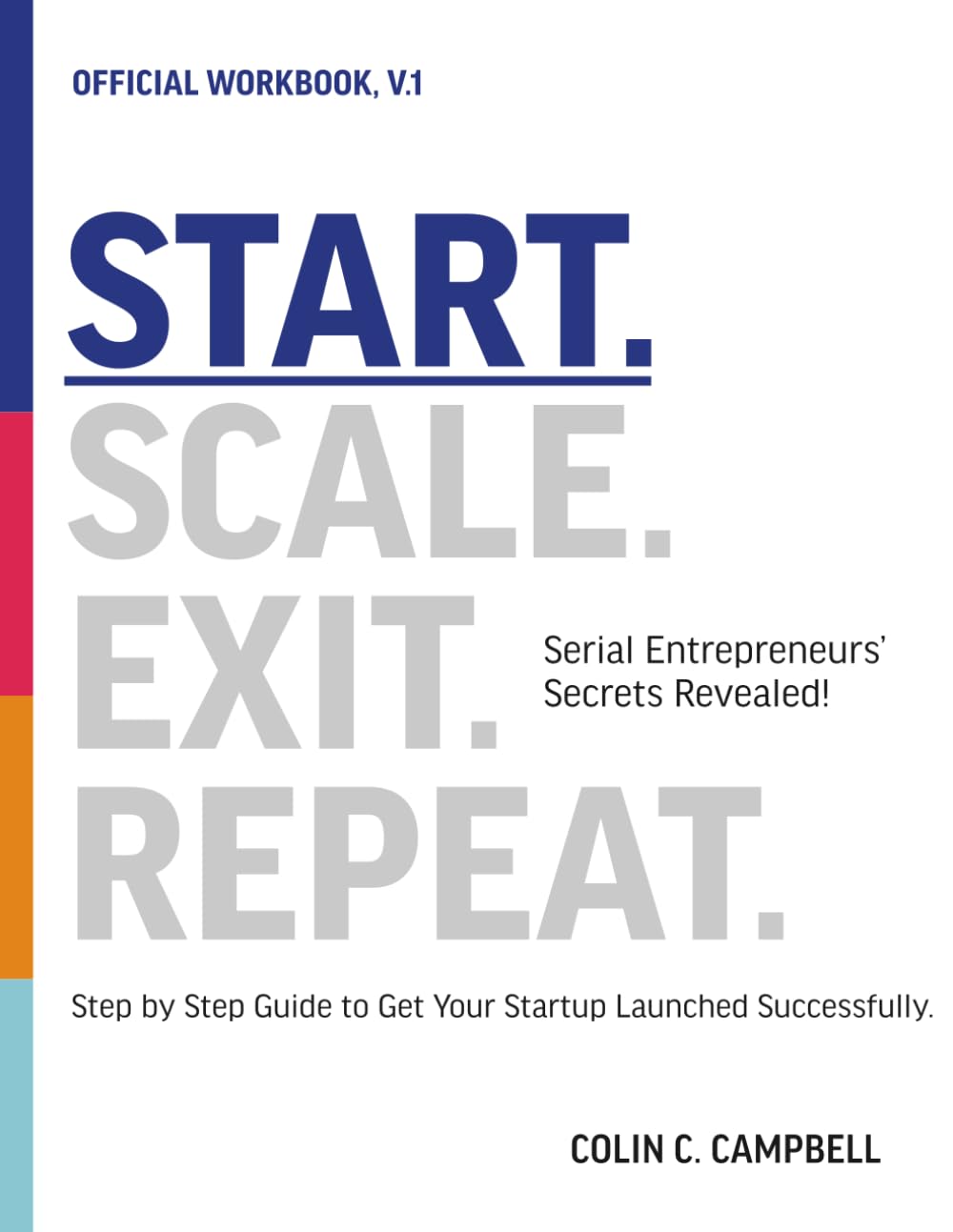 Start. Scale. Exit. Repeat. Official Workbook: Serial Entrepreneurs' Secrets Revealed