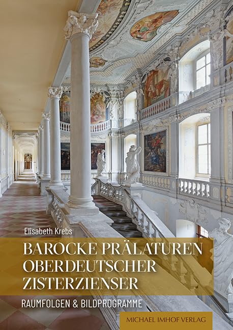 Barocke Prälaturen oberdeutscher Zisterzienser: Raumfolgen & Bildprogramme (Studien zur internationalen Architektur- und Kunstgeschichte)