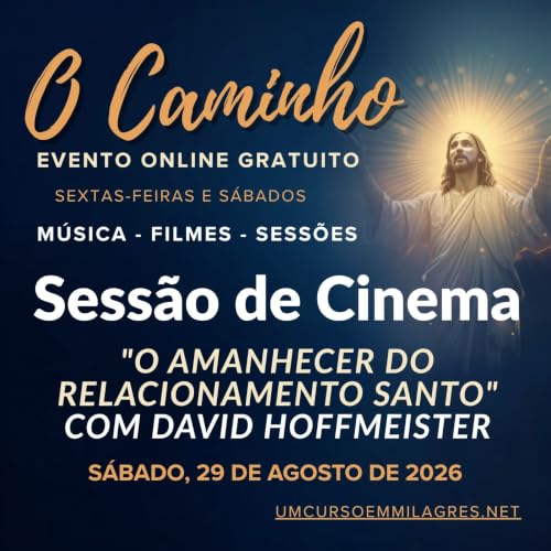 &ldquo;O Caminho&rdquo; - Sess&atilde;o de Cinema de S&aacute;bado - "O Despertar do Relacionamento Santo" com David Hoffmeister