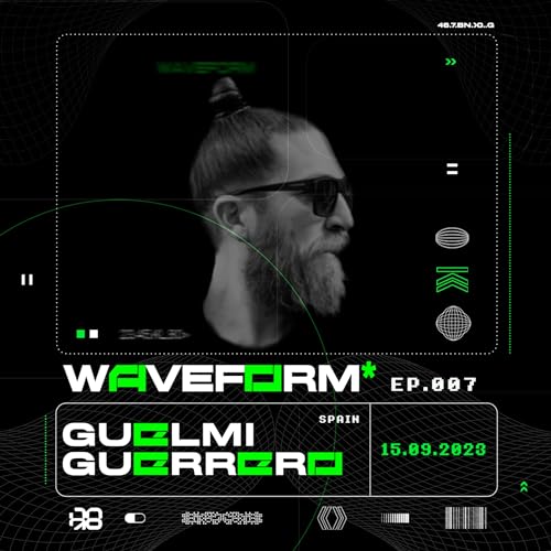 WAVEFORM* | GUELMI GUERRERO | Episodio 007