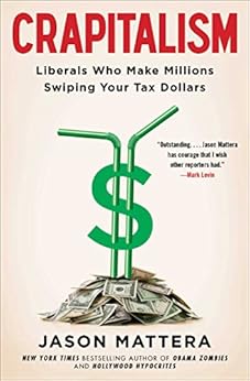 Crapitalism: Liberals Who Make Millions Swiping Your Tax Dollars by [Jason Mattera]