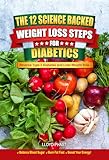 THE 12 SCIENCE BACKED WEIGHT LOSS STEPS FOR DIABETICS: Reverse Type 2 Diabetes and Lose Weight Now