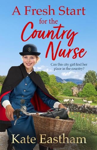 A Fresh Start for the Country Nurse: Be absorbed by the heartwarming 1930s saga series from Kate Eastham (Diary of a Country Nurse)