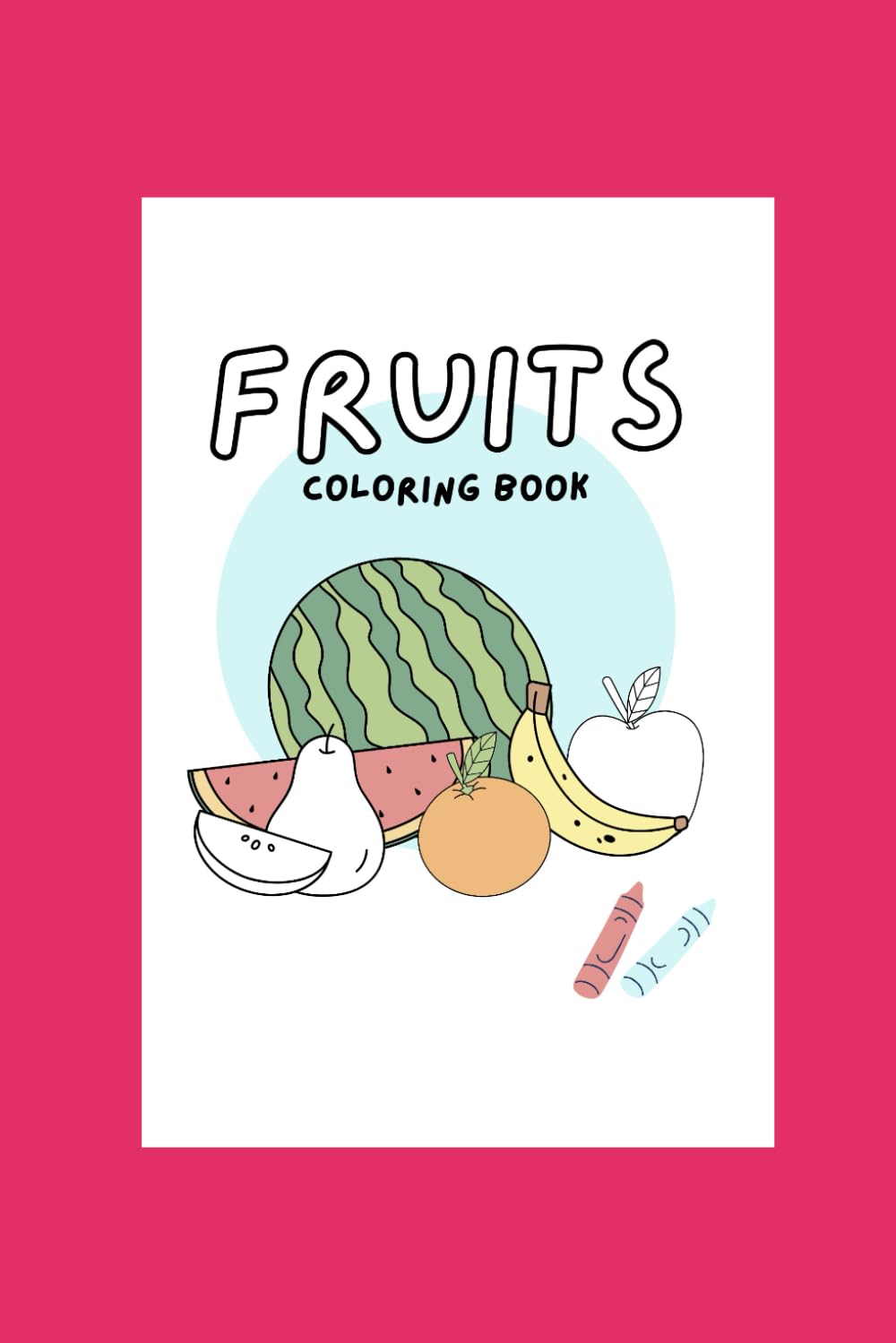 My First Fruit Coloring Book: Big fruits for little artists to color!