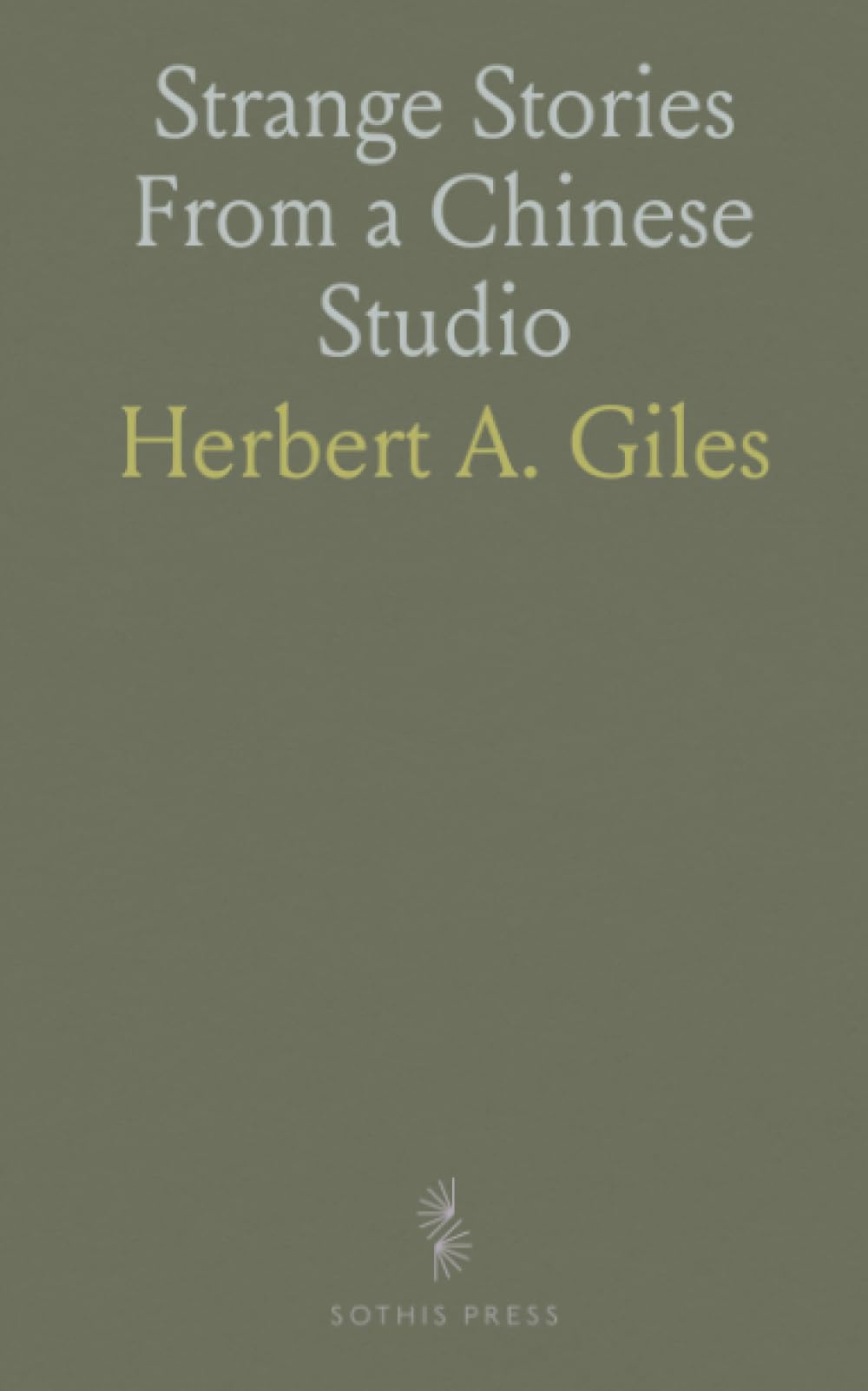 Strange Stories From a Chinese Studio: Classic tales of ghosts, fox brides, and the uncanny, translated and annotated