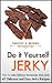 Do It Yourself Jerky: How to make Delicious Homemade Meat Jerky. 45 Delicious and Easy Jerky Recipes (DIY and Hobbies) (English Edition)