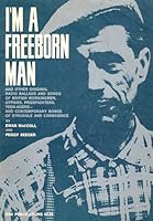 I'm A Freeborn Man, And Other Original Radio Ballads And Songs Of British Workingmen, Gypsies, Prizefighters, Teenagers, And Contemporary Songs Of Struggle And Conscience B0000CZ8A1 Book Cover
