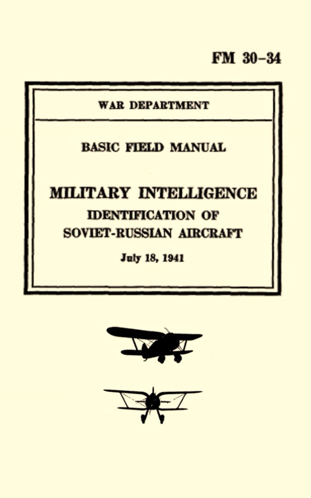 Basic Field Manual Military Intelligence FM 30-34: Identification of Soviet-Russian Aircraft 1941