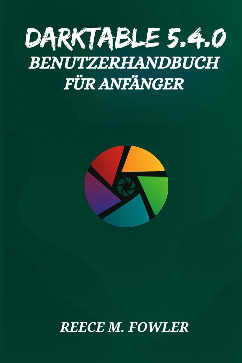 DARKTABLE 5.4.0 BENUTZERHANDBUCH FÜR ANFÄNGER