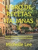  LIBRO DE RECETAS ITALIANAS II: Más de 50 recetas auténticas y fáciles de realizar de la cocina tradicional italiana.