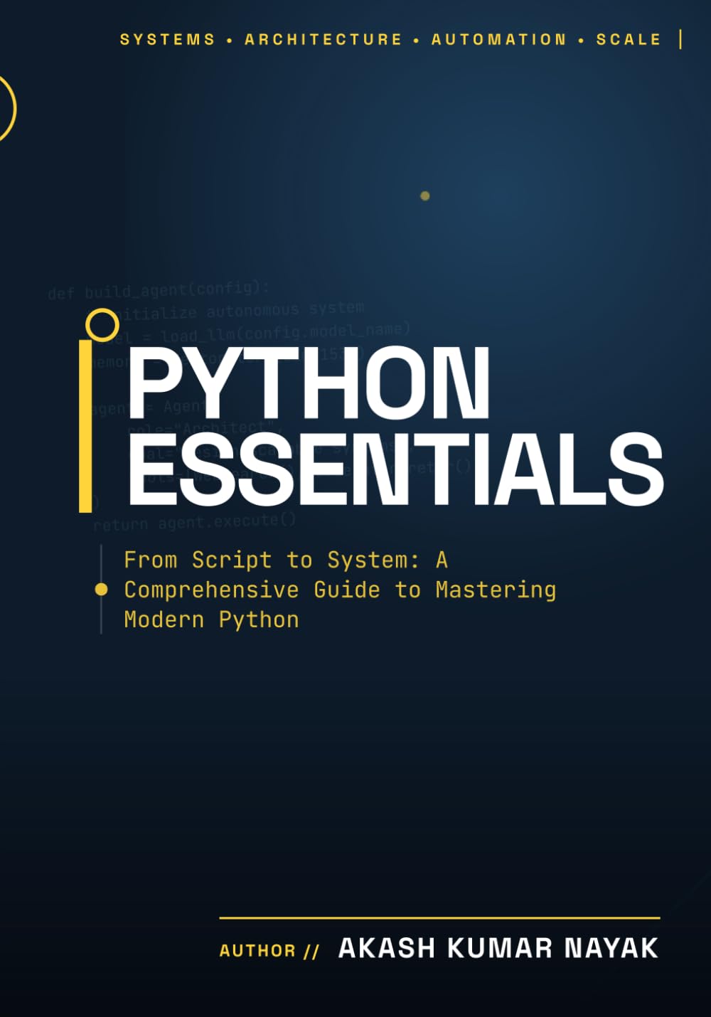 PYTHON ESSENTIALS FROM SCRIPT TO SYSTEM: A Comprehensive Guide to Mastering Modern Python Programming