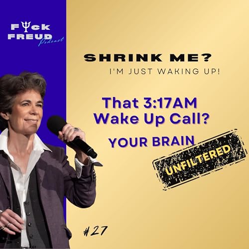 That 3:17 A.M. Wake Up Call?: Your Brain Unfiltered