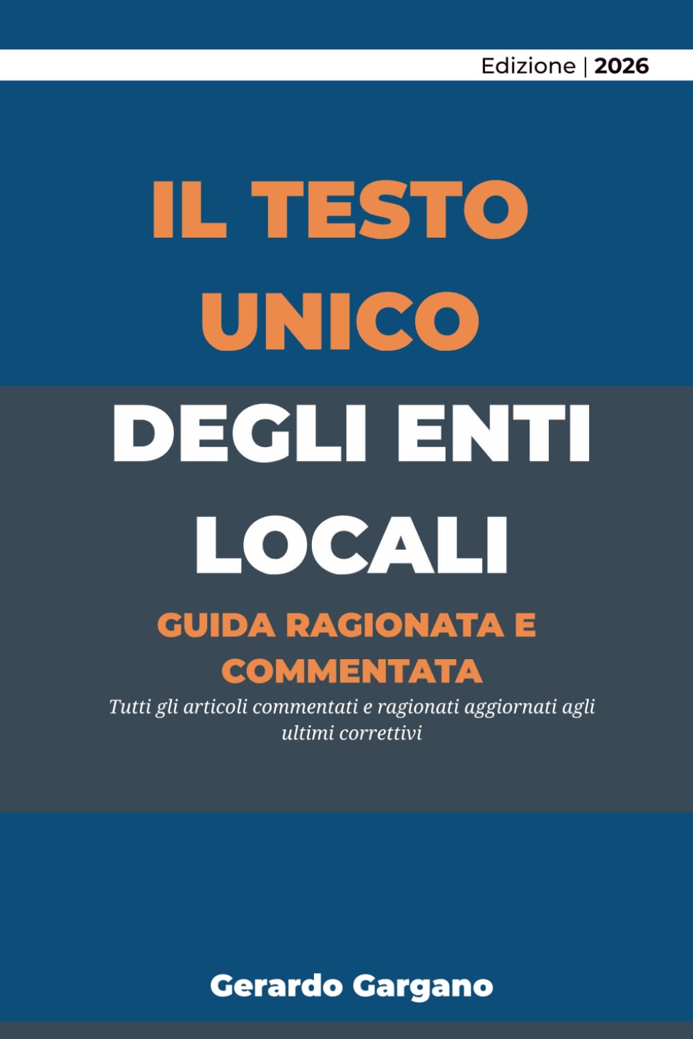 Il Testo Unico degli Enti Locali: Guida ragionata e commentata (Codici Commentati e Ragionati 2026)