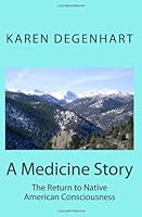 A Medicine Story: The Return to Native American Consciousness (Thunder Stone Dream Woman) 0916337030 Book Cover