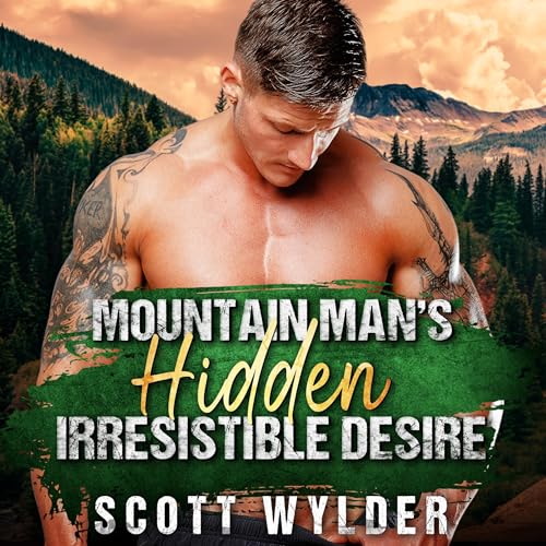 Mountain Man&amp;rsquo;s Hidden Irresistible Desire by Scott Wylder episode artwork
