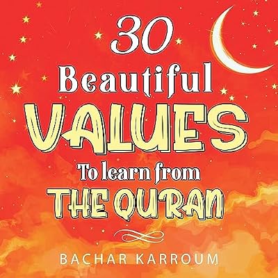 30 Beautiful Values to Learn From The Quran: