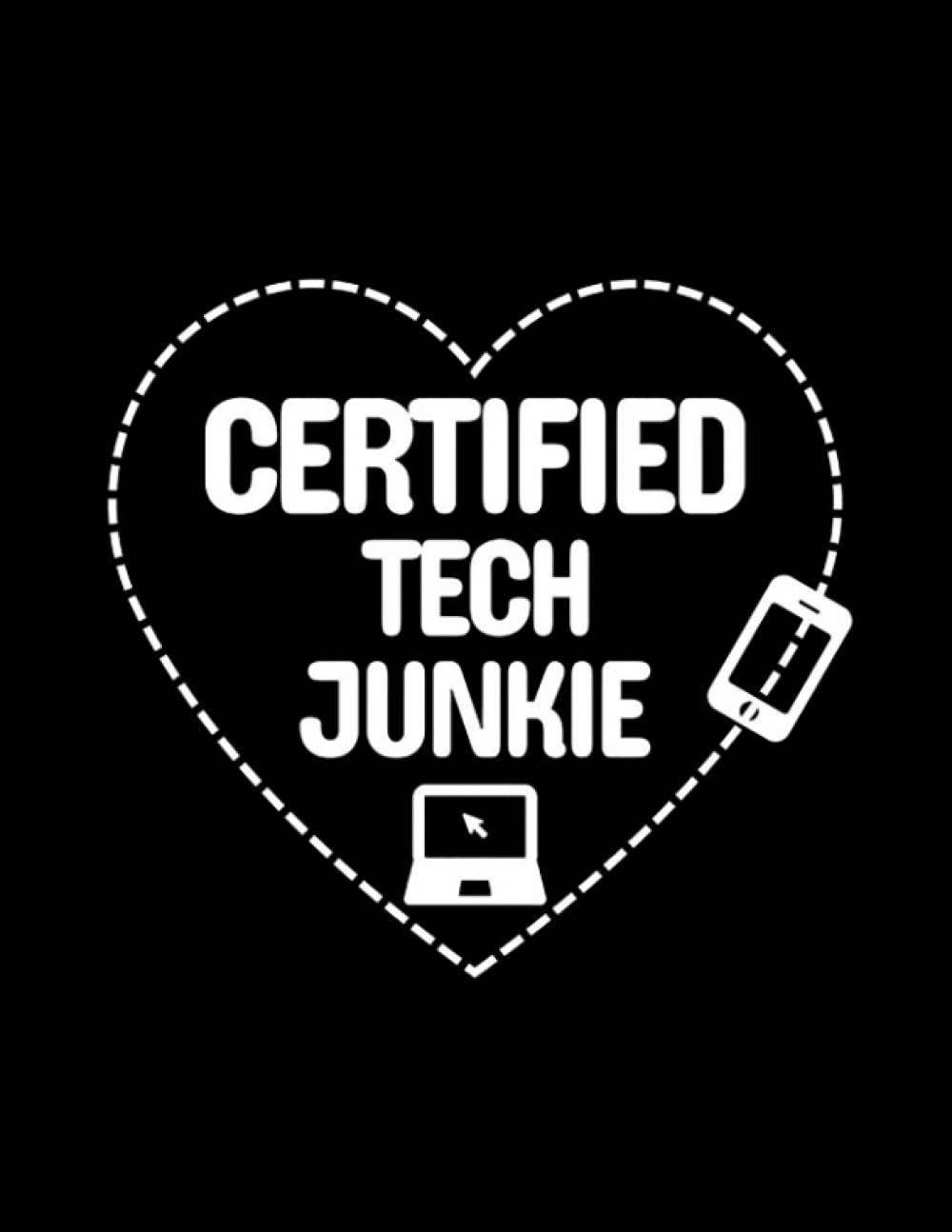 Certified Tech Junkie Certified Tech Junkie Journal: Diary Notebook 8.5" x 11"