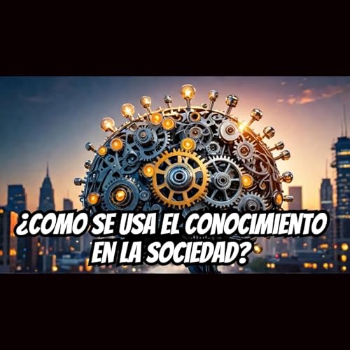 95. El Uso del Conocimiento en la Sociedad | PODCAST