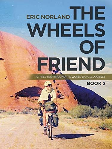 The Wheels of Friend: A Three Year Around the World Bicycle Journey The Wheels of Friend: A Three Year Around the World Bicycle Journey