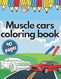  Muscle Cars Coloring Book: Cool Sports Muscle Classic Fast Cars Relaxation Coloring Adult Kids Car Lovers