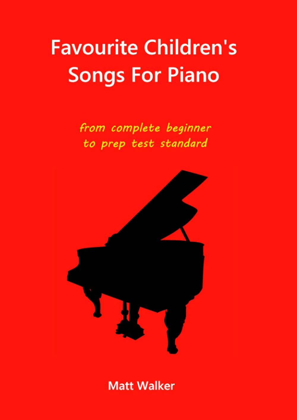 Independently published Favourite Children's Songs for piano: from complete beginner to prep test standard