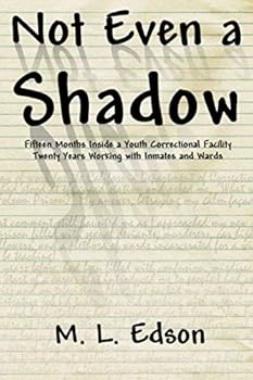 Paperback Not Even a Shadow: Fifteen Months Inside a Juvenile Prison Book