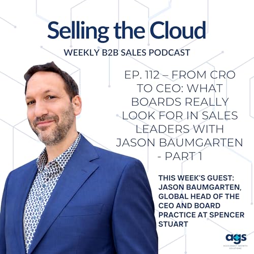 Ep. 112 &ndash; From CRO to CEO: What Boards Really Look for in Sales Leaders with Jason Baumgarten - Part 1