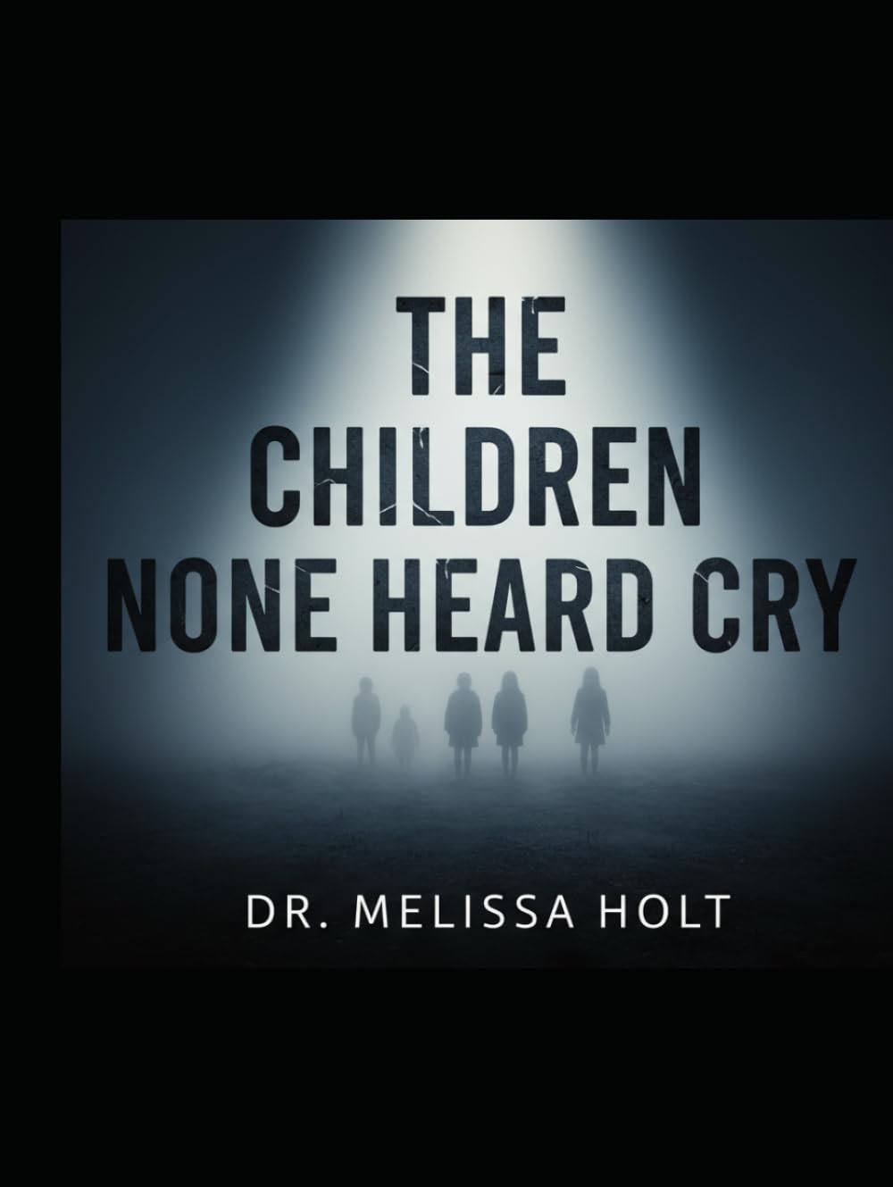 The Children None Heard Cry