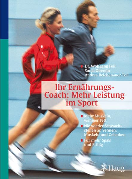 Ernährungs-Coach: Mehr Leistung im Sport: Mehr Muskeln, weniger Fett. Nie wieder Schwachstellen an Sehnen, Muskeln und Gelenken. Für mehr Spaß und Erfolg. Von Spitzensportlern getestet (HAUG SPORT)