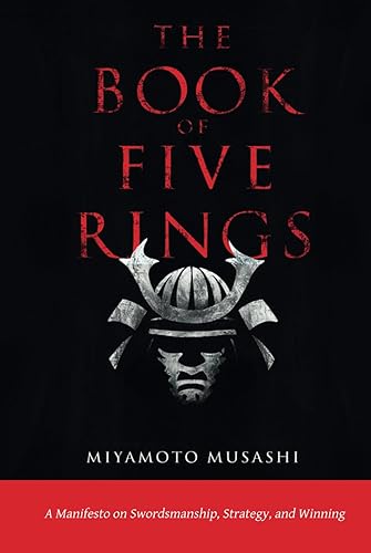 The Book of Five Rings: The New Authoritative Translation: Mastering Life and Conflict: Ancient Samurai Wisdom for the Contemporary World (Musashi's Timeless Wisdom)