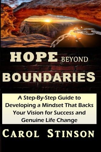 Hope Beyond Boundaries: A Powerful Step-By-Step Guide to Developing a Mindset that Backs Your Vision of Success and Genuine Life Change