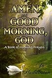Amen and Good Morning, God: A Book of Morning Prayers