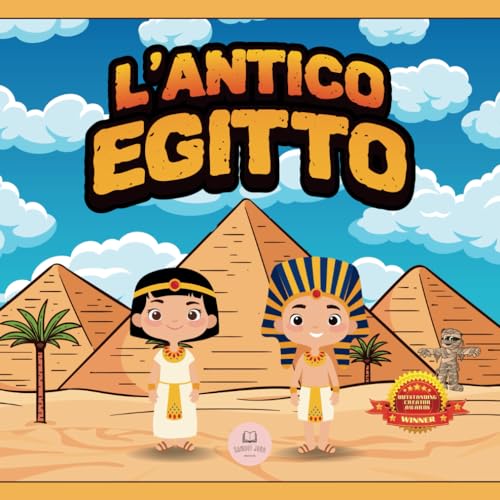 L’Antico Egitto Per Bambini: Libro per conoscere gli antichi egizi, i faraoni, le piramidi, la mitologia egizia... e molto altro!