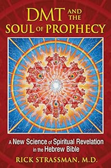 DMT and the Soul of Prophecy: A New Science of Spiritual Revelation in the Hebrew Bible by [Rick Strassman M.D.]