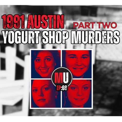 『Ep:69 - The Austin Yogurt Shop Murders, Pt. 2 | Murder Unscripted』のカバーアート