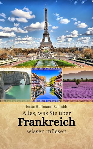 Alles, was Sie über Frankreich wissen müssen (German Edition)