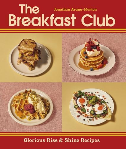 The Breakfast Club: The Official Breakfast & Brunch Cookbook From The Iconic Cafs