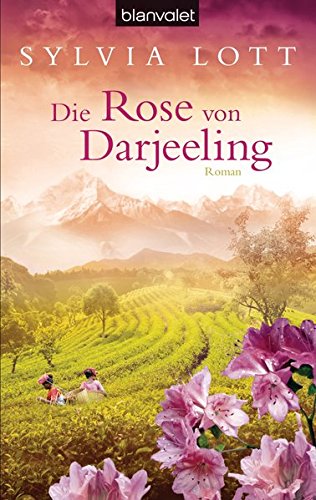 Die Rose von Darjeeling: Roman Die Rose von Darjeeling: Roman
