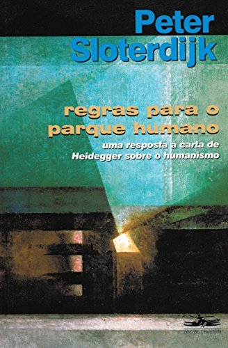 Regras para o parque humano: uma resposta à carta de Heidegger sobre o humanismo
