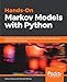 Hands-On Markov Models with Python: Implement probabilistic models for learning complex data sequences using the Python ecosystem