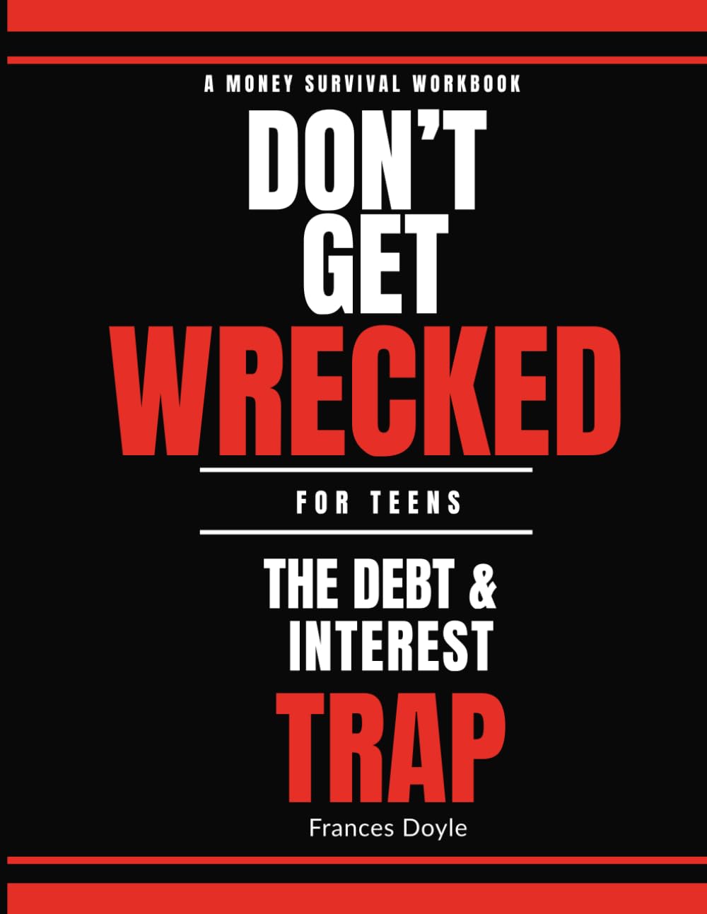 Don't Get Wrecked: The Debt & Interest Trap — A Money Survival Workbook for Teens