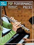  Pop Performance Pieces: Flute & Piano: Songbook für Flöte, Klavier: 10 hit Songs arranged for flute and piano - with pull-out flute part