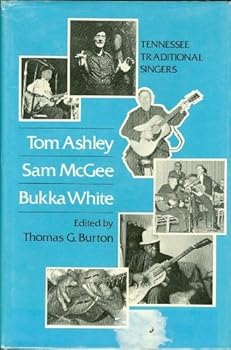 Hardcover Tom Ashley, Sam McGee, Bukka White: Tennessee Traditional Singers Book