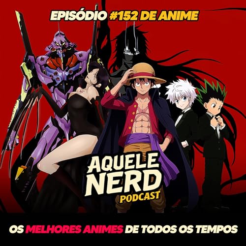 AqueleNerd#152 - Os 10 Melhores Animes de Todos os Tempos Podcast Por arte de portada