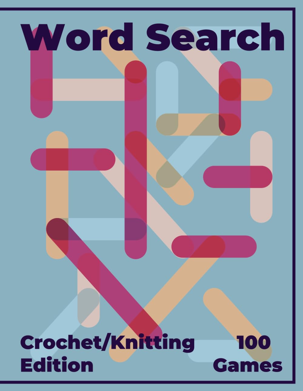 Word Search Crochet and Knitting Edition – 100 Games: A Relaxing Puzzle Book for Adults, Seniors, Crocheters, Knitters, and Yarn Lovers